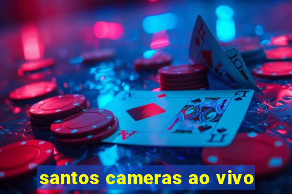 santos cameras ao vivo